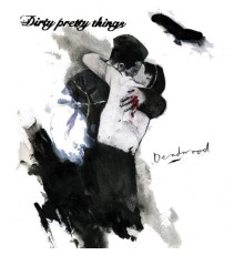 Dirty Pretty Things - Deadwood