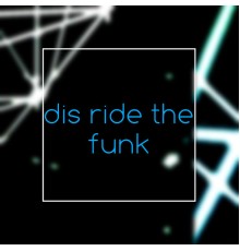 Dis - Ride The Funk