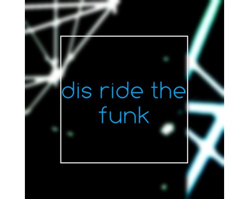 Dis - Ride The Funk