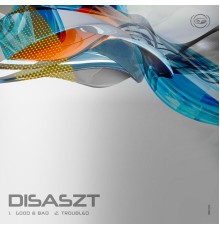 DisasZt - Good & Bad / Troubled