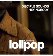 Disciple Sounds - Hey Nobody