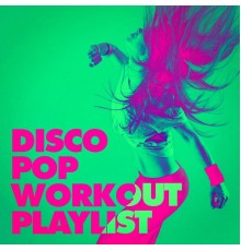 Disco Fever, CrossFit Junkies, Workout Rendez-Vous - Disco Pop Workout Playlist