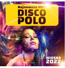 Disco Polo - Disco Polo Hity: Wiosna 2022