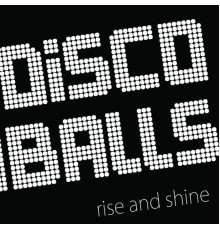 Discoballs - Rise and Shine