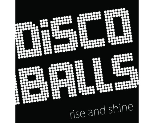 Discoballs - Rise and Shine