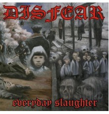 Disfear - Everyday slaughter