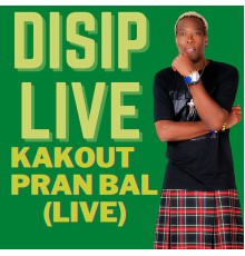 Disip Live - Kakout Pran Bal (Live)