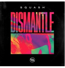 Dismantle - Squash