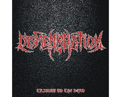 Dismembration - Tribute to the Dead