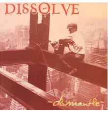 Dissolve - Dismantle