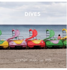 Dives - Teenage Years Are Over