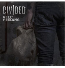 Divided - Keep Feeding