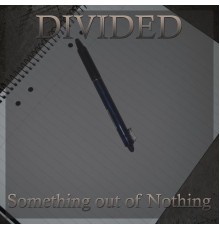 Divided - Something out of Nothing