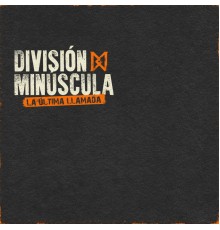 Division Minuscula - La Última Llamada