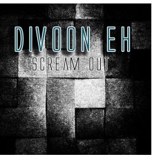 Divoon Eh - Scream Out
