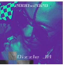 Dizzle Ja - 2000 X 2020