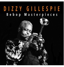 Dizzy Gillespie - BeBop Masterpieces