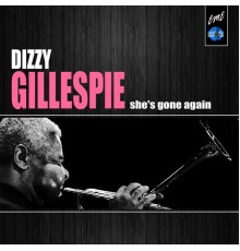 Dizzy Gillespie - She's Gone Again