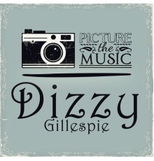 Dizzy Gillespie - Picture The Music