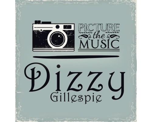 Dizzy Gillespie - Picture The Music