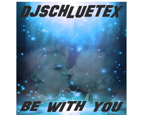 DjSchluetex - Be with You