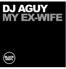 Dj Aguy - My Ex Wife