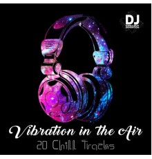 Dj Chillout Sensation, nieznany, Marco Rinaldo - Vibration in the Air: 20 Chill Tracks, Best Autumn Mix 2018, Ambient & Chillstep, Dance Club, Party, Deep House, Lounge Relaxation