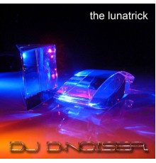 Dj D-Noiser - The Lunatrick