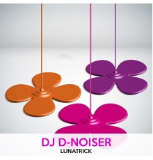 Dj D-Noiser - Lunatrick