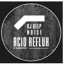 Dj Deep noise - Acid Reflux