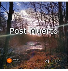 Dj K.I.R. - Post Muerto