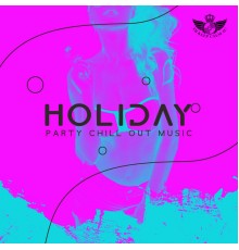 Dj Keep Calm 4U - Holiday Party Chill Out Music – Fun and Dance Vibes All Night Long