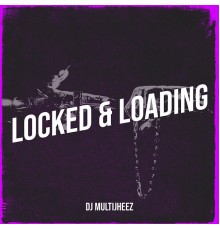 Dj MultiJheez - Locked & Loading