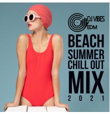 Dj Vibes EDM - Beach Summer Chill Out Mix 2021