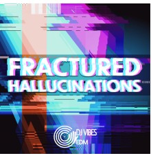 Dj Vibes EDM - Fractured Hallucinations