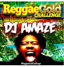 Dj aMaZe - #reggaegoldchallenge