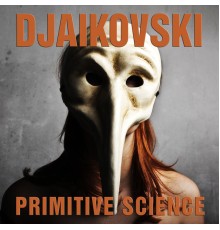 Djaikovski - Primitive Science