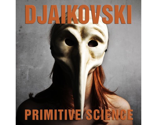 Djaikovski - Primitive Science