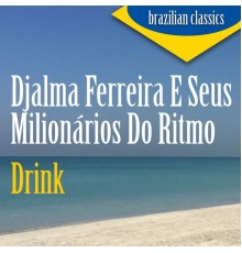 Djalma Ferreira E Seus Milionários Do Ritmo - Drink