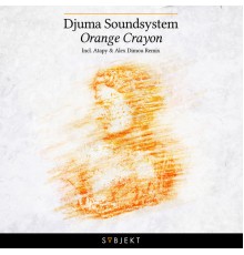 Djuma Soundsystem - Orange Crayon