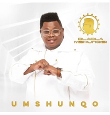 Dladla Mshunqisi - Umshunqo