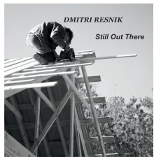 Dmitri Resnik - Still out There