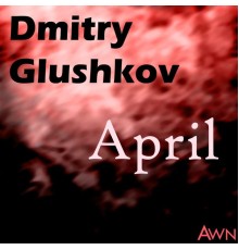 Dmitry Glushkov - April (Original Mix)