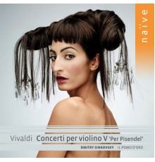 Dmitry Sinkovsky (violon & direction) - Ensemble Il Pomo d'Oro - Antonio Vivaldi : Concerti per violino V "Per Pisendel"