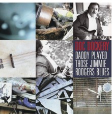 Doc Dockery - Daddy Played Those Jimmie Rodgers Blues