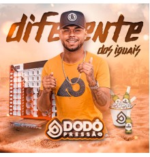 Dodô Pressão - Diferente dos Iguais