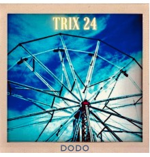 Dodo - TRIX 24