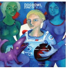 Dogbowl - Zone of Blue