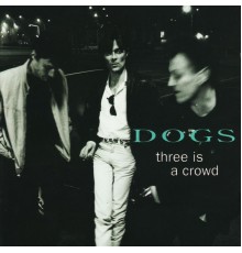 Dogs - Three Is a Crowd