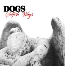 Dogs - Selfish Ways